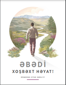Əbədi xoşbəxt həyat! Müqəddəs Kitab dərsliyi  Dərs vəsaiti